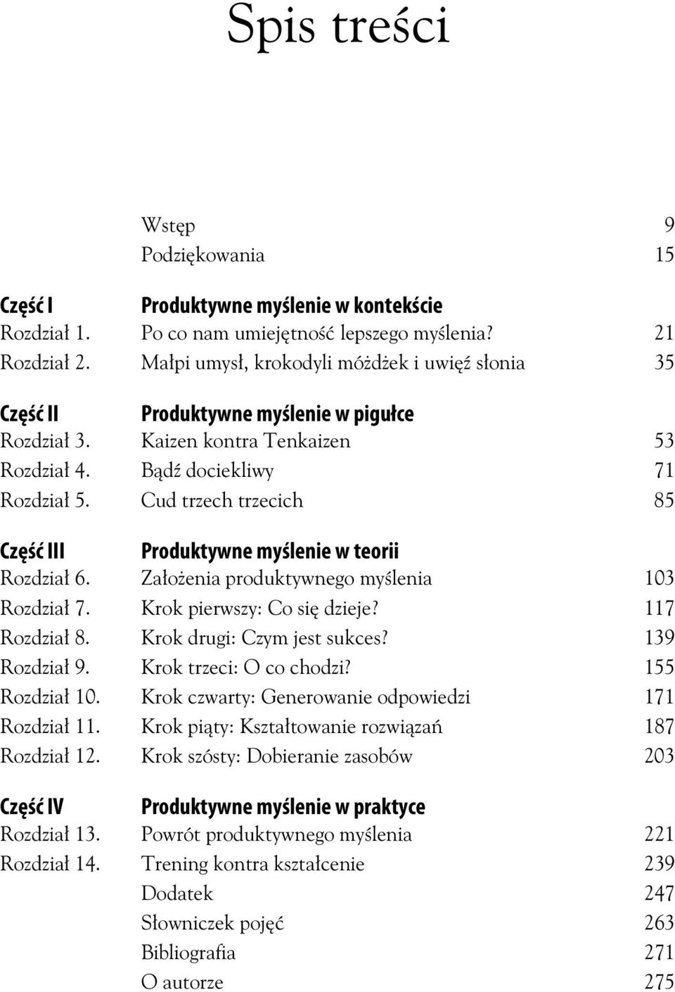 Cud trzech trzecich 85 Część III Produktywne myślenie w teorii Rozdzia 6. Za o enia produktywnego my lenia 103 Rozdzia 7. Krok pierwszy: Co si dzieje? 117 Rozdzia 8. Krok drugi: Czym jest sukces?