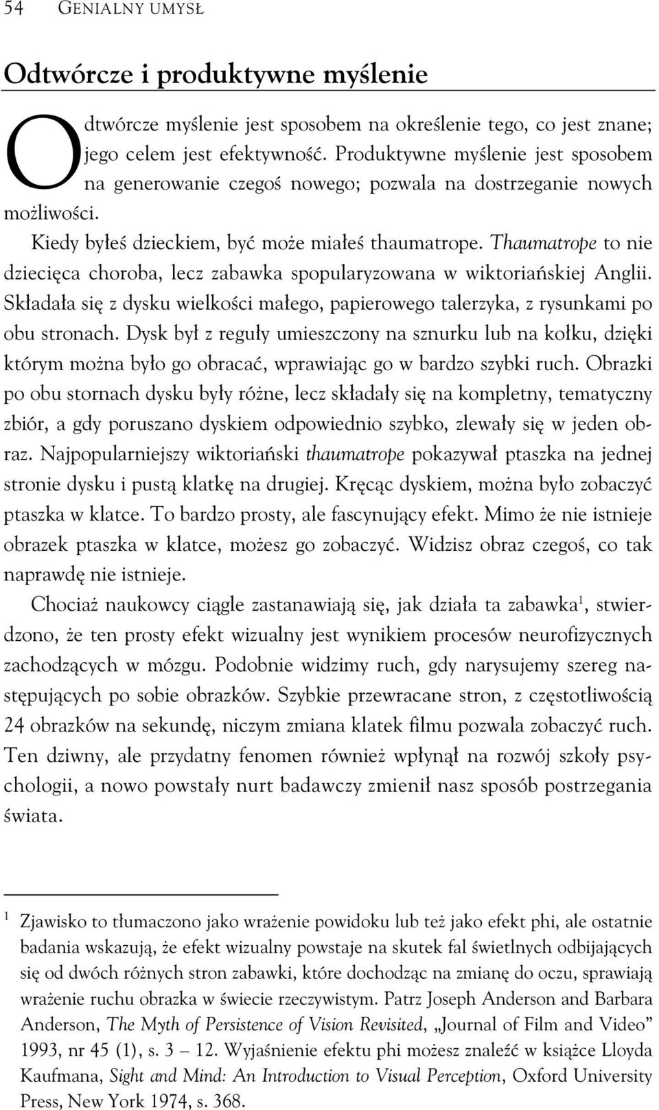 Thaumatrope to nie dzieci ca choroba, lecz zabawka spopularyzowana w wiktoria skiej Anglii. Sk ada a si z dysku wielko ci ma ego, papierowego talerzyka, z rysunkami po obu stronach.