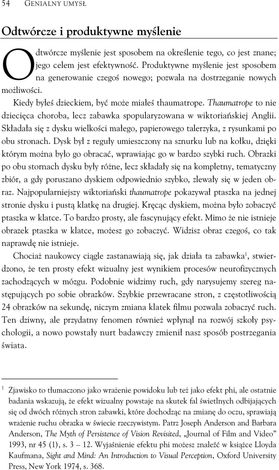 Thaumatrope to nie dzieci ca choroba, lecz zabawka spopularyzowana w wiktoria skiej Anglii. Sk ada a si z dysku wielko ci ma ego, papierowego talerzyka, z rysunkami po obu stronach.