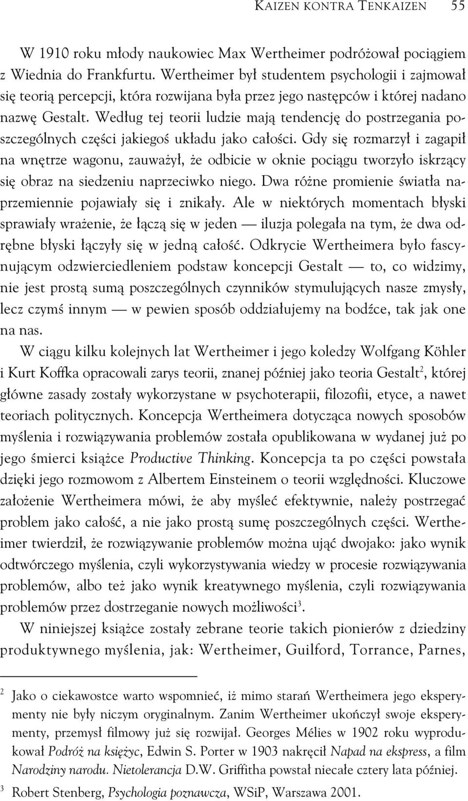 Wed ug tej teorii ludzie maj tendencj do postrzegania poszczególnych cz ci jakiego uk adu jako ca o ci.