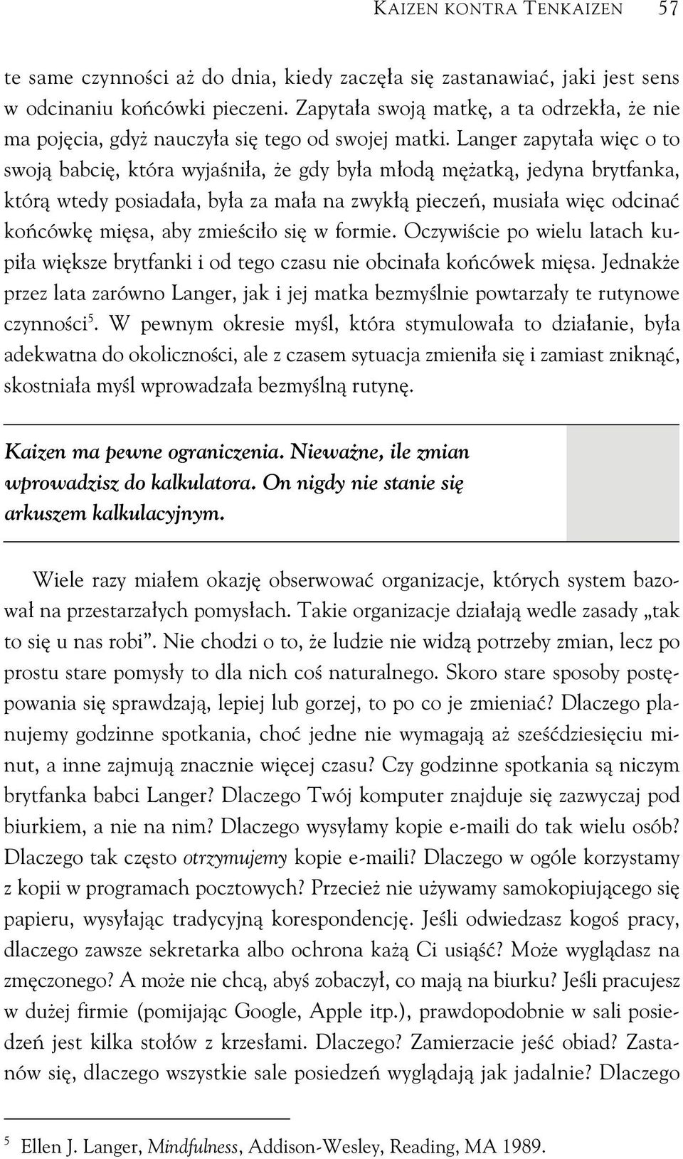 Langer zapyta a wi c o to swoj babci, która wyja ni a, e gdy by a m od m atk, jedyna brytfanka, któr wtedy posiada a, by a za ma a na zwyk piecze, musia a wi c odcina ko cówk mi sa, aby zmie ci o si