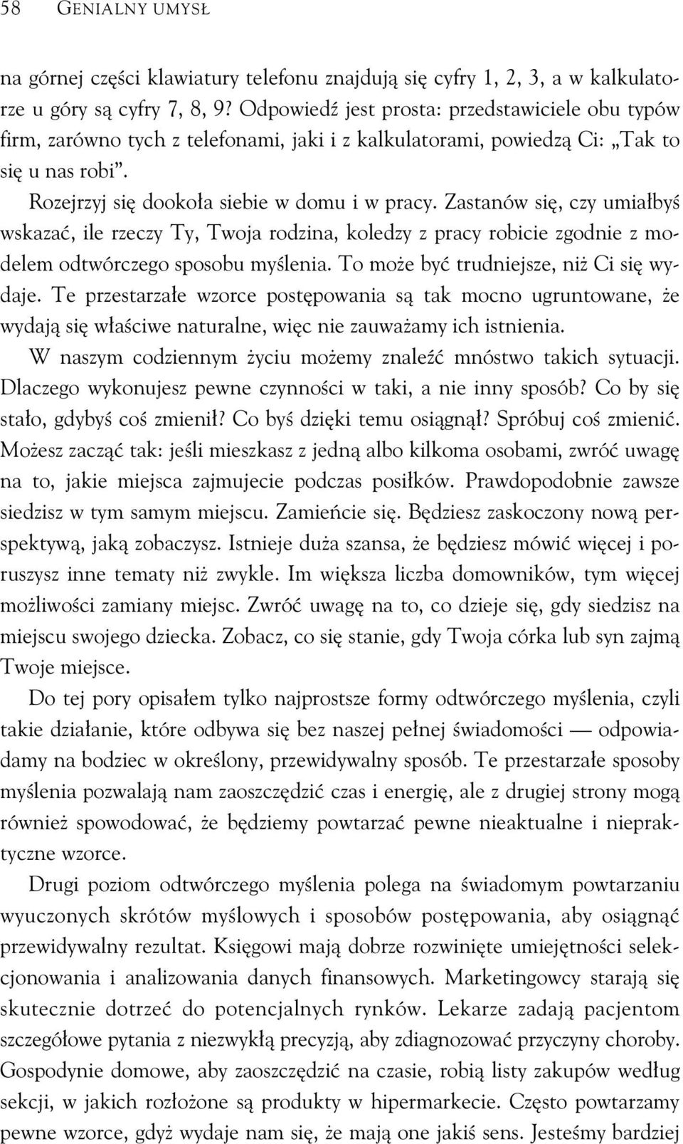 Zastanów si, czy umia by wskaza, ile rzeczy Ty, Twoja rodzina, koledzy z pracy robicie zgodnie z modelem odtwórczego sposobu my lenia. To mo e by trudniejsze, ni Ci si wydaje.