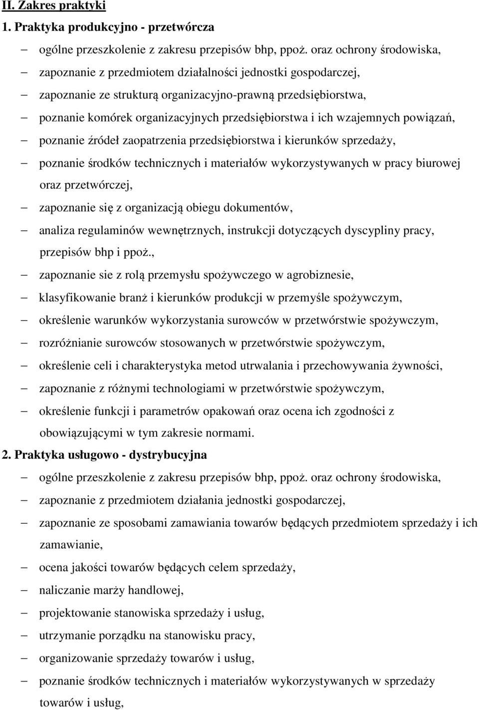 i ich wzajemnych powiązań, poznanie źródeł zaopatrzenia przedsiębiorstwa i kierunków sprzedaży, poznanie środków technicznych i materiałów wykorzystywanych w pracy biurowej oraz przetwórczej,