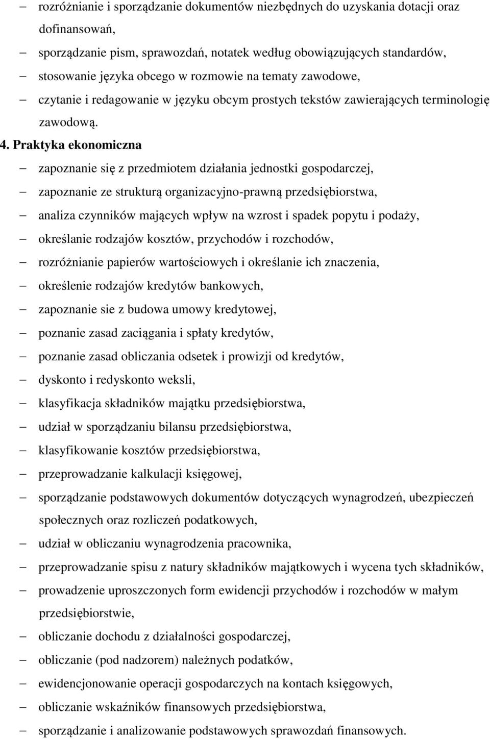 Praktyka ekonomiczna zapoznanie się z przedmiotem działania jednostki gospodarczej, zapoznanie ze strukturą organizacyjno-prawną przedsiębiorstwa, analiza czynników mających wpływ na wzrost i spadek