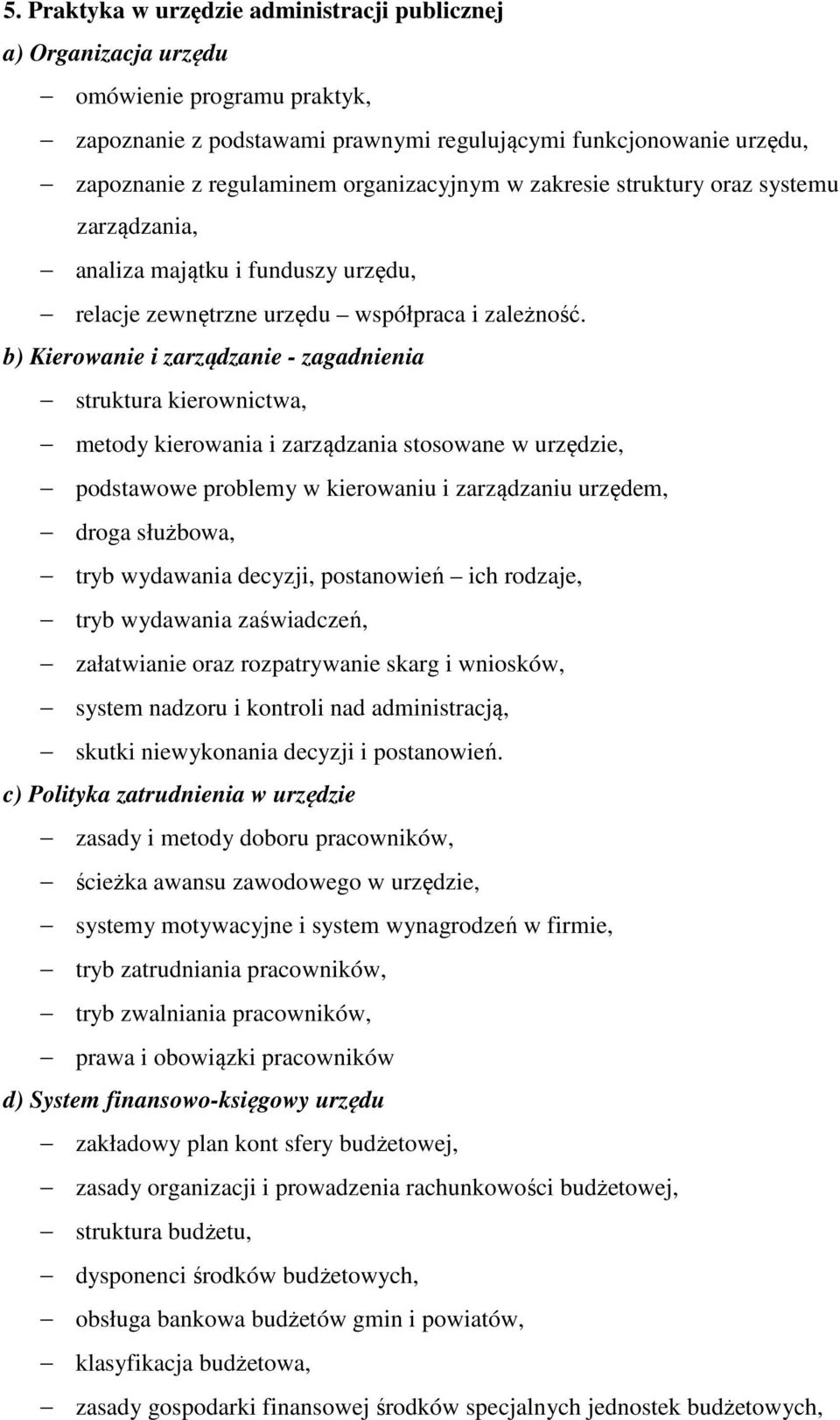 b) Kierowanie i zarządzanie - zagadnienia struktura kierownictwa, metody kierowania i zarządzania stosowane w urzędzie, podstawowe problemy w kierowaniu i zarządzaniu urzędem, droga służbowa, tryb