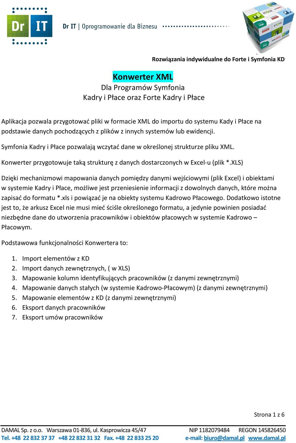 XLS) Dzięki mechanizmowi mapowania danych pomiędzy danymi wejściowymi (plik Excel) i obiektami w systemie Kadry i Płace, możliwe jest przeniesienie informacji z dowolnych danych, które można zapisać