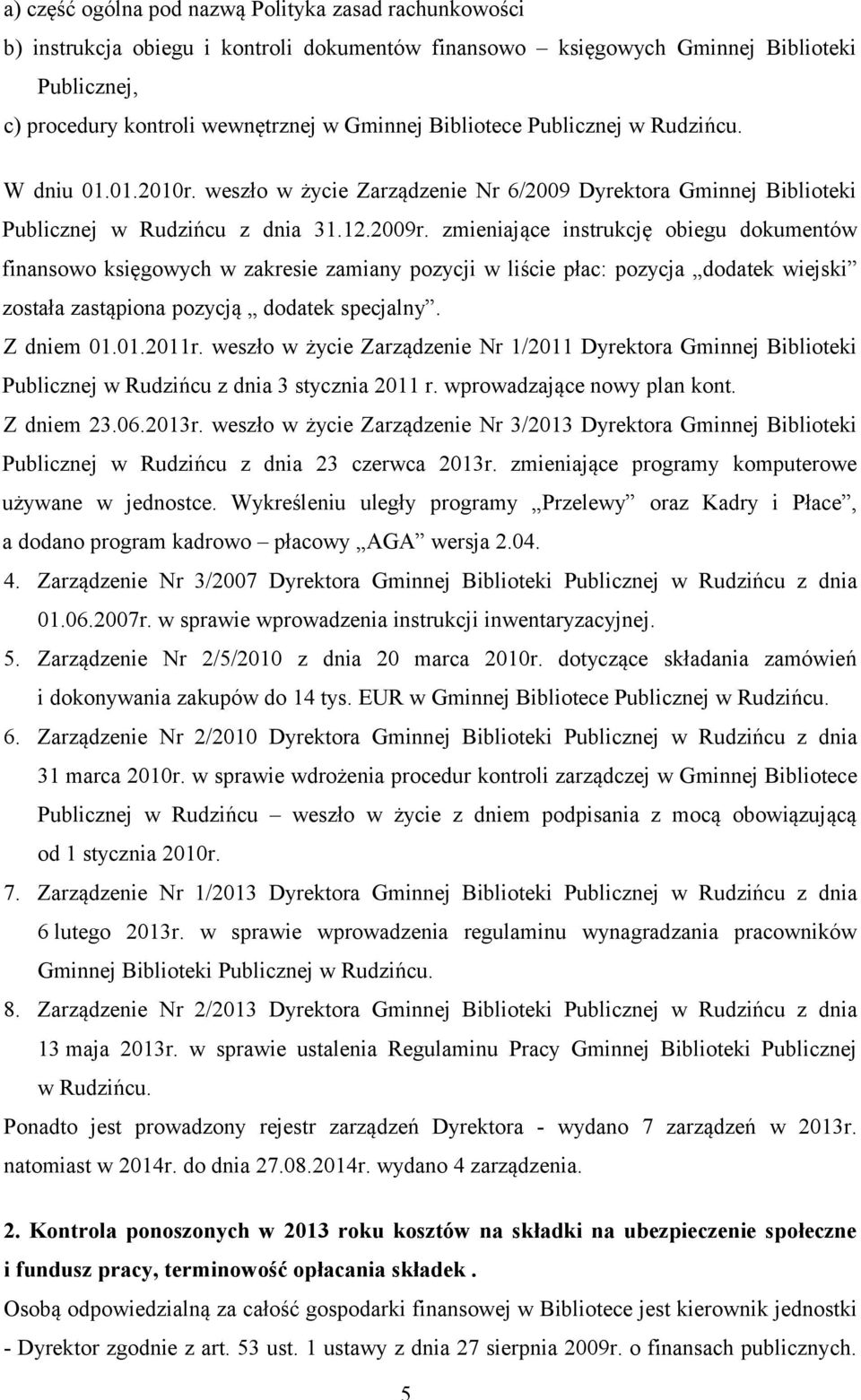 zmieniające instrukcję obiegu dokumentów finansowo księgowych w zakresie zamiany pozycji w liście płac: pozycja dodatek wiejski została zastąpiona pozycją dodatek specjalny. Z dniem 01.01.2011r.