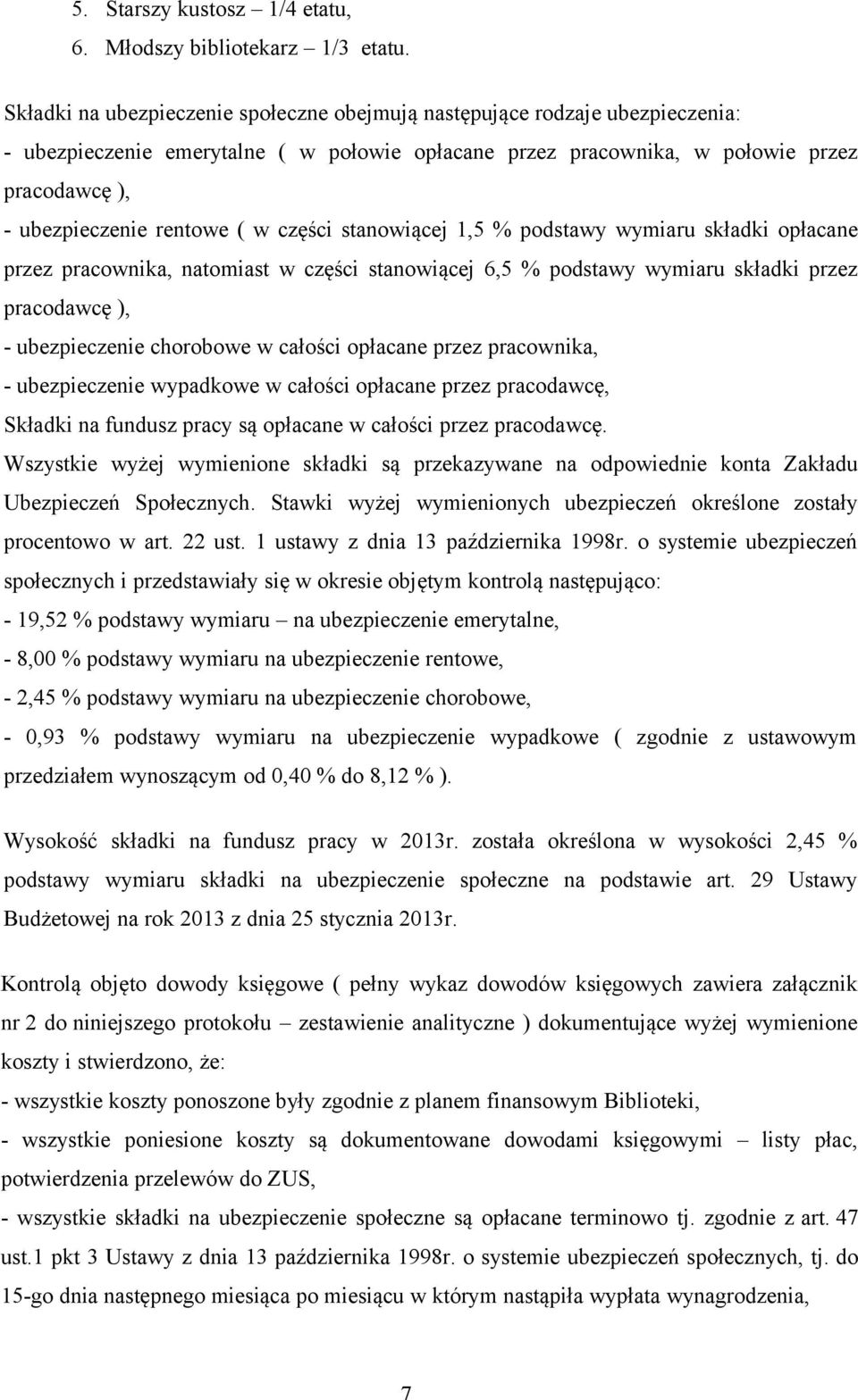 ( w części stanowiącej 1,5 % podstawy wymiaru składki opłacane przez pracownika, natomiast w części stanowiącej 6,5 % podstawy wymiaru składki przez pracodawcę ), - ubezpieczenie chorobowe w całości