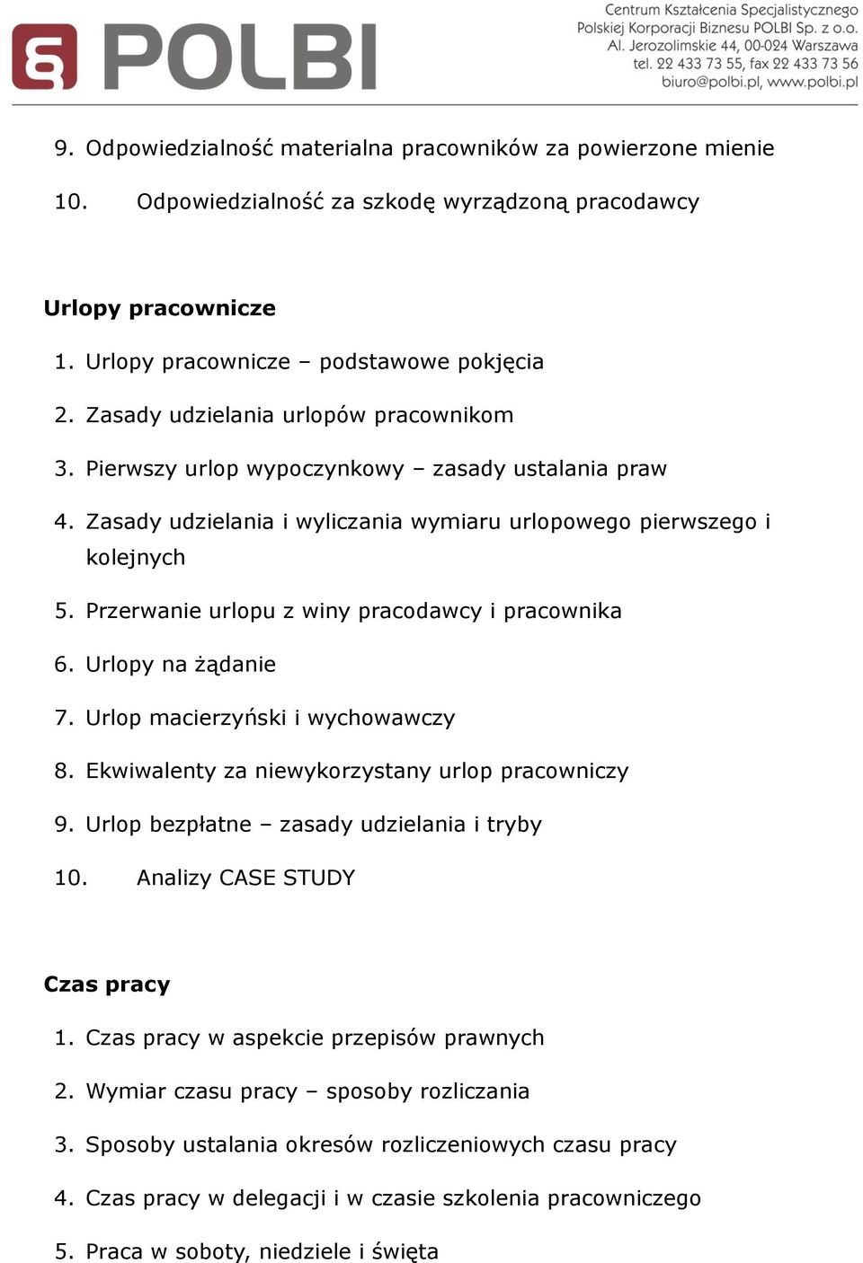 Przerwanie urlopu z winy pracodawcy i pracownika 6. Urlopy na żądanie 7. Urlop macierzyński i wychowawczy 8. Ekwiwalenty za niewykorzystany urlop pracowniczy 9.