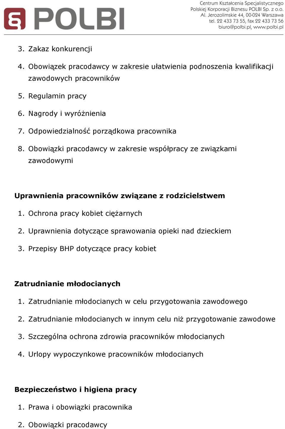 Uprawnienia dotyczące sprawowania opieki nad dzieckiem 3. Przepisy BHP dotyczące pracy kobiet Zatrudnianie młodocianych 1. Zatrudnianie młodocianych w celu przygotowania zawodowego 2.