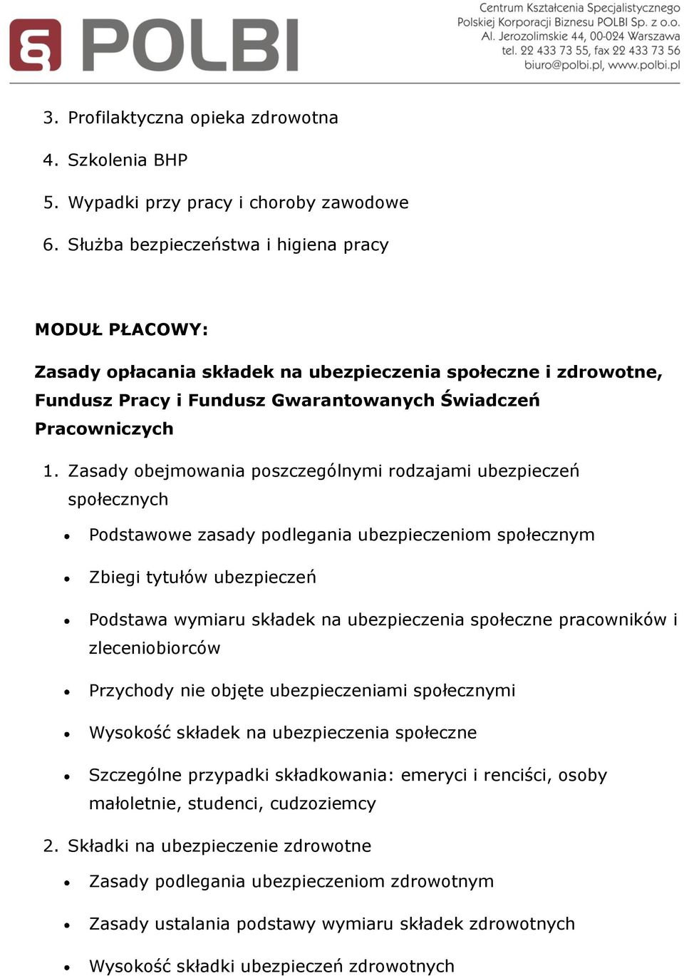 Zasady obejmowania poszczególnymi rodzajami ubezpieczeń społecznych Podstawowe zasady podlegania ubezpieczeniom społecznym Zbiegi tytułów ubezpieczeń Podstawa wymiaru składek na ubezpieczenia