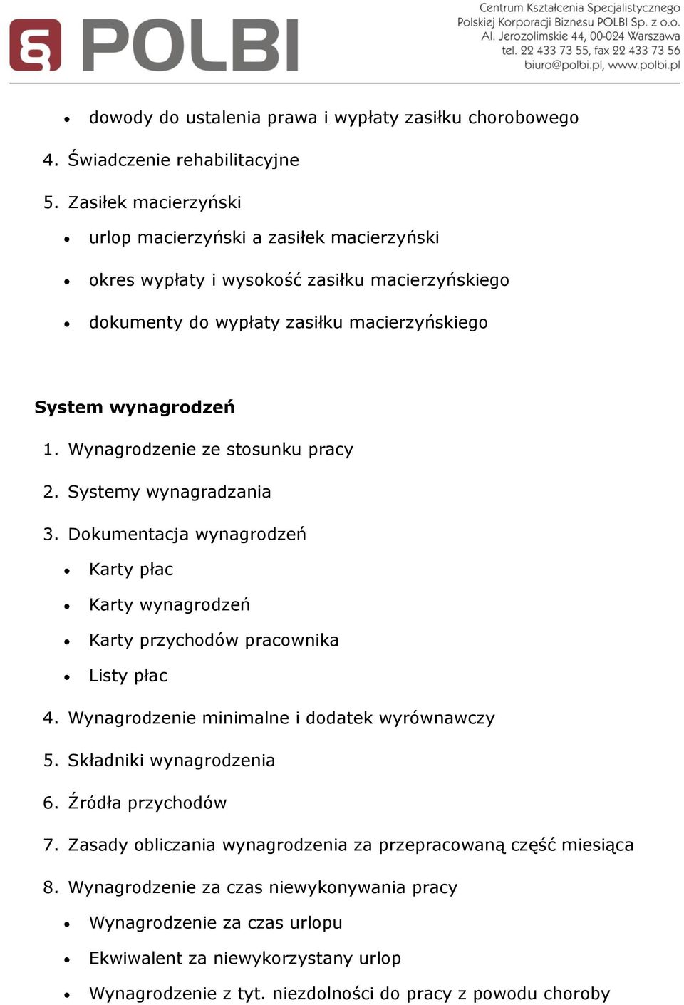 Wynagrodzenie ze stosunku pracy 2. Systemy wynagradzania 3. Dokumentacja wynagrodzeń Karty płac Karty wynagrodzeń Karty przychodów pracownika Listy płac 4.