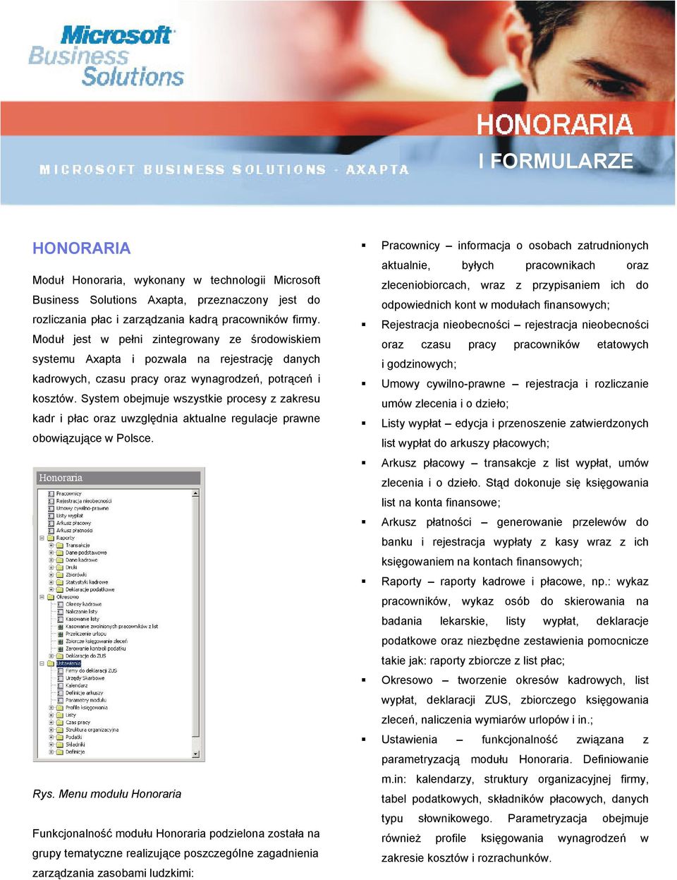 System obejmuje wszystkie procesy z zakresu kadr i płac oraz uwzględnia aktualne regulacje prawne obowiązujące w Polsce. Rys.