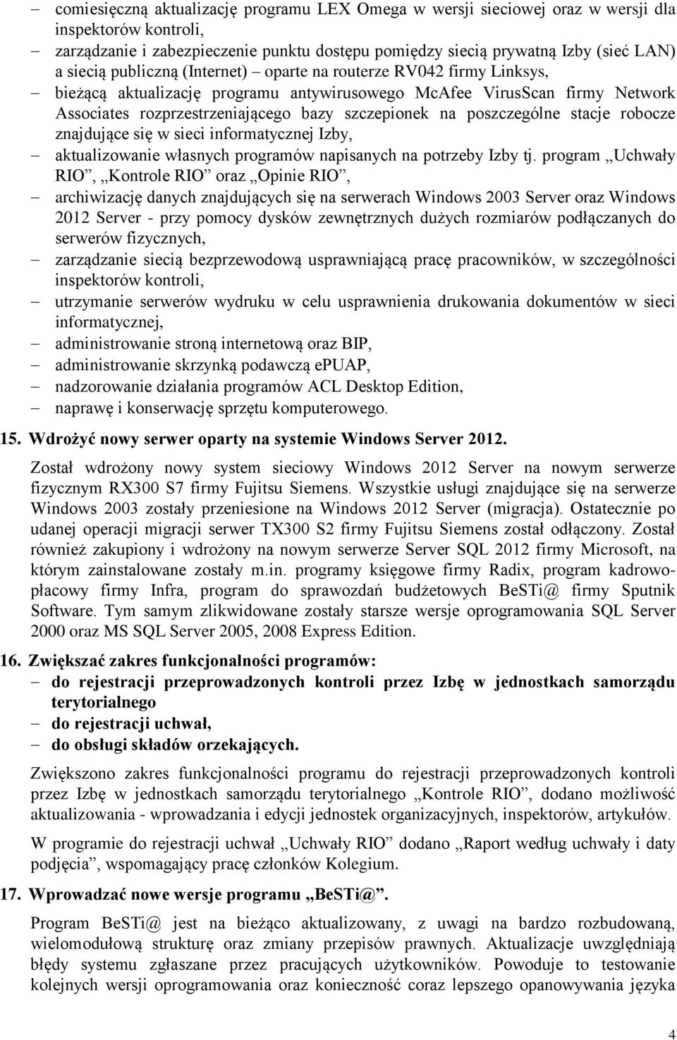 poszczególne stacje robocze znajdujące się w sieci informatycznej Izby, aktualizowanie własnych programów napisanych na potrzeby Izby tj.