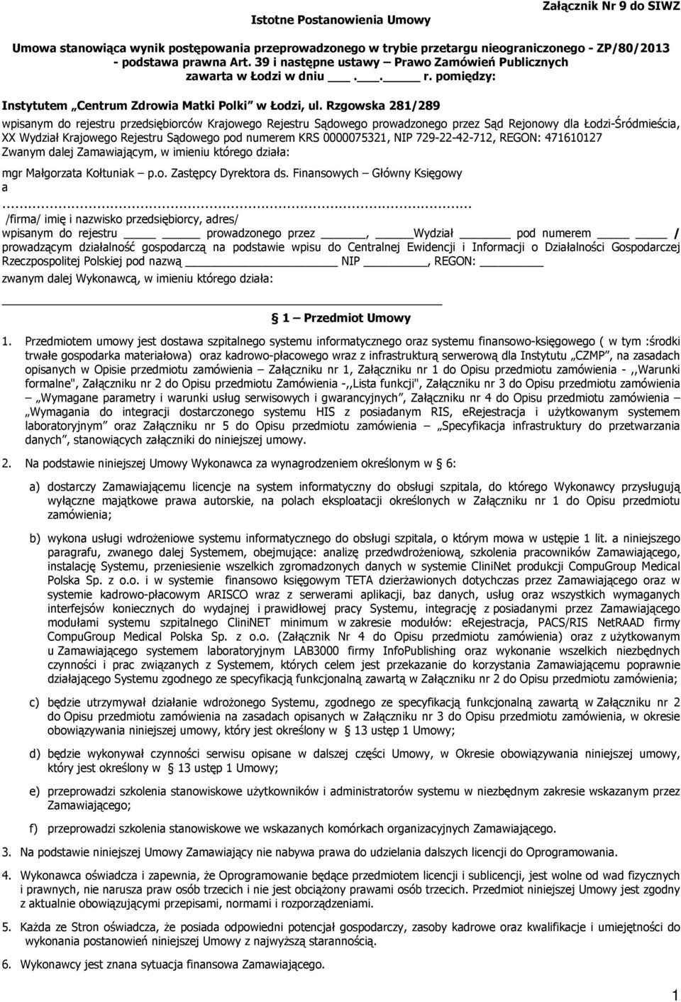 Rzgowska 281/289 wpisanym do rejestru przedsiębiorców Krajowego Rejestru Sądowego prowadzonego przez Sąd Rejonowy dla Łodzi-Śródmieścia, XX Wydział Krajowego Rejestru Sądowego pod numerem KRS