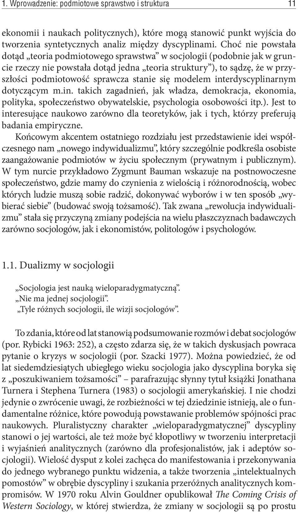 się modelem interdyscyplinarnym dotyczącym m.in. takich zagadnień, jak władza, demokracja, ekonomia, polityka, społeczeństwo obywatelskie, psychologia osobowości itp.).
