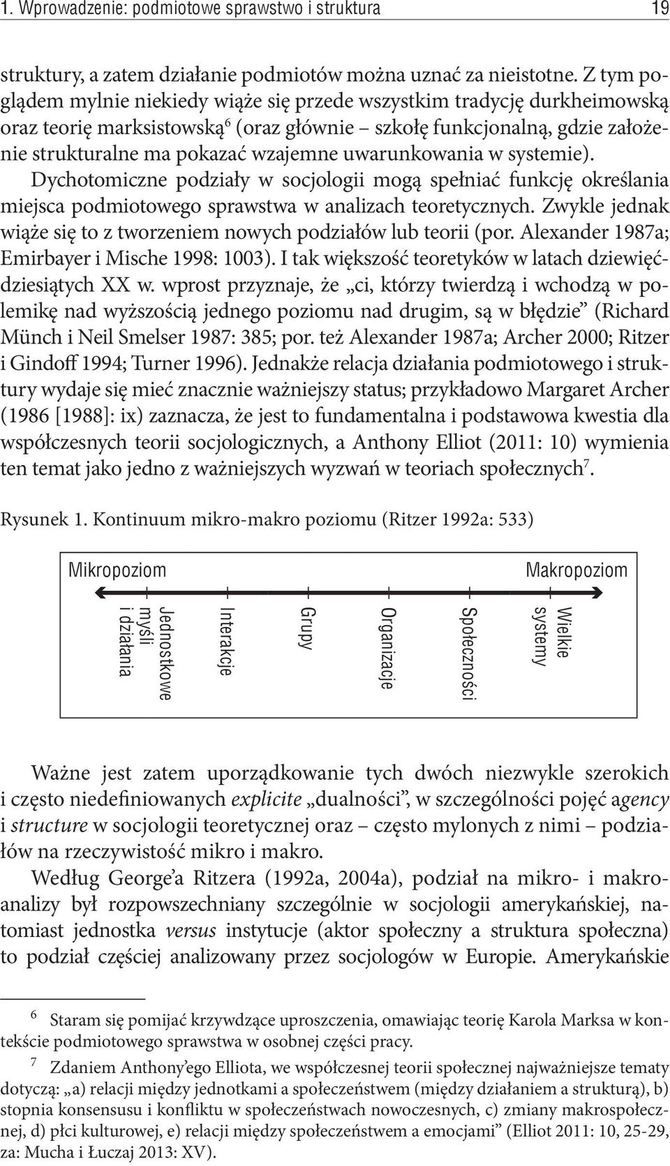 uwarunkowania w systemie). Dychotomiczne podziały w socjologii mogą spełniać funkcję określania miejsca podmiotowego sprawstwa w analizach teoretycznych.