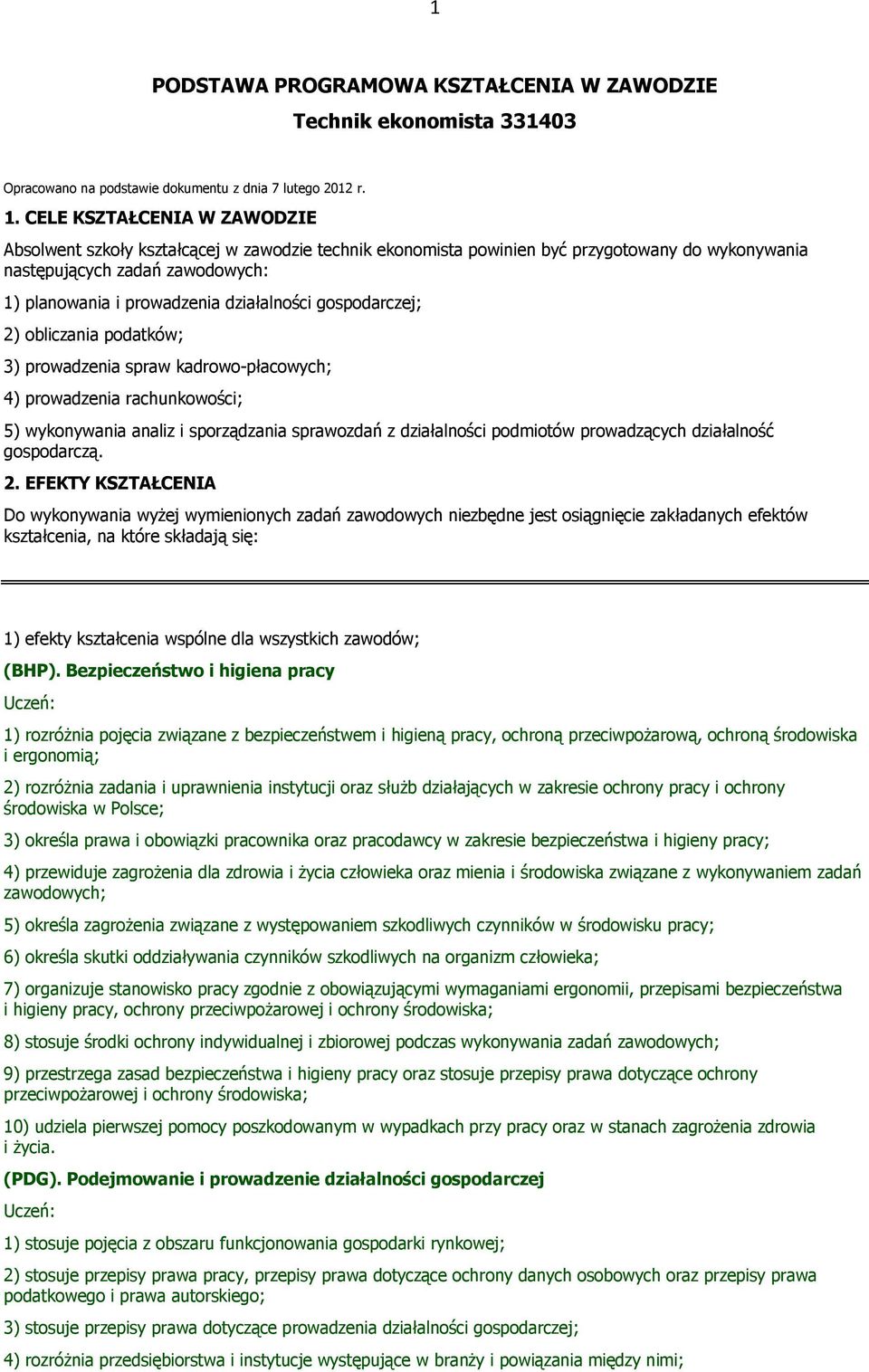 działalności gospodarczej; 2) obliczania podatków; 3) prowadzenia spraw kadrowo-płacowych; 4) prowadzenia rachunkowości; 5) wykonywania analiz i sporządzania sprawozdań z działalności podmiotów