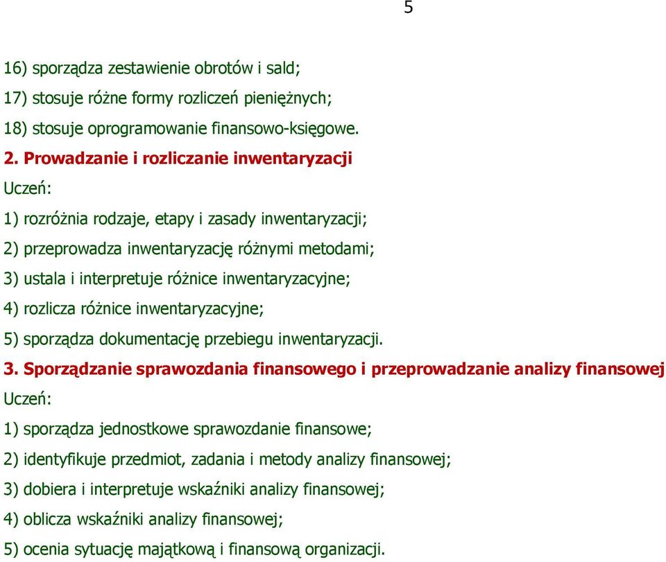 inwentaryzacyjne; 4) rozlicza różnice inwentaryzacyjne; 5) sporządza dokumentację przebiegu inwentaryzacji. 3.