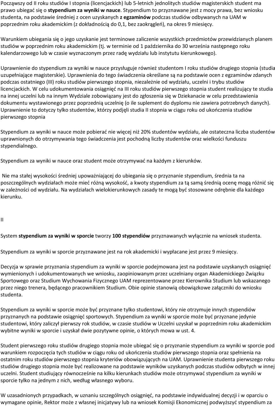 do 0,1, bez zaokrągleń), na okres 9 miesięcy. Warunkiem ubiegania się o jego uzyskanie jest terminowe zaliczenie wszystkich przedmiotów przewidzianych planem studiów w poprzednim roku akademickim (tj.