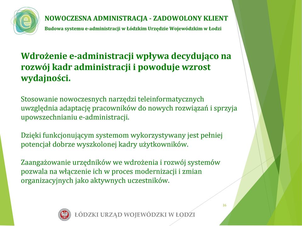 e-administracji. Dzięki funkcjonującym systemom wykorzystywany jest pełniej potencjał dobrze wyszkolonej kadry użytkowników.