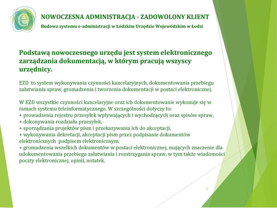 W EZD wszystkie czynności kancelaryjne oraz ich dokumentowanie wykonuje się w ramach systemu teleinformatycznego.