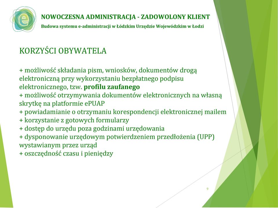 profilu zaufanego + możliwość otrzymywania dokumentów elektronicznych na własną skrytkę na platformie epuap + powiadamianie o