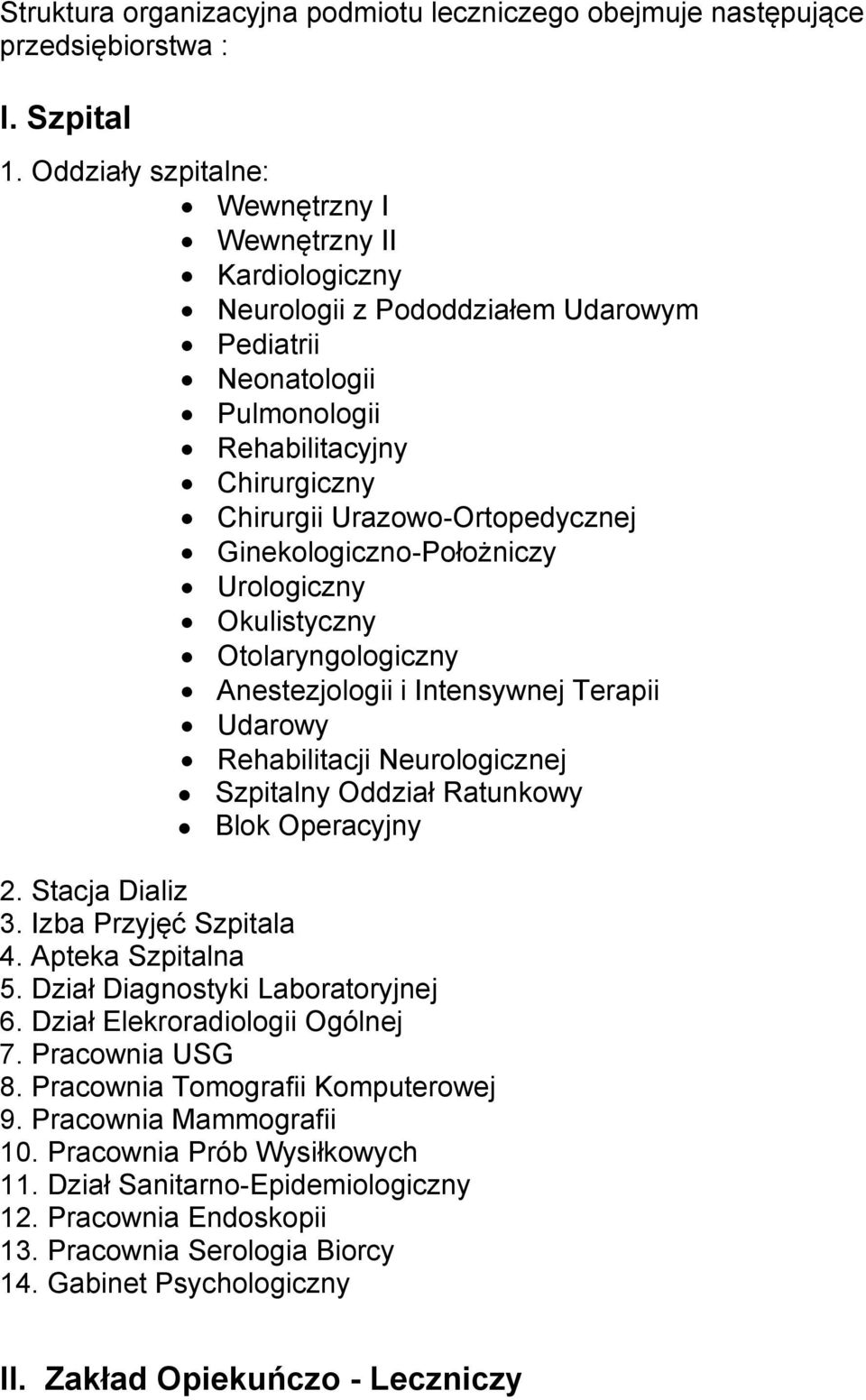 Ginekologiczno-Położniczy Urologiczny Okulistyczny Otolaryngologiczny Anestezjologii i Intensywnej Terapii Udarowy Rehabilitacji Neurologicznej Szpitalny Oddział Ratunkowy Blok Operacyjny 2.