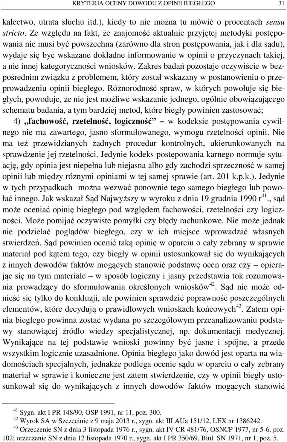 opinii o przyczynach takiej, a nie innej kategoryczności wniosków.