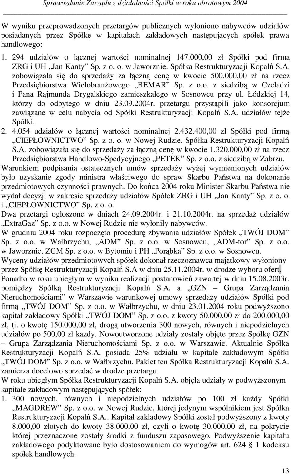 zobowixzała siw do sprzeda{y za łxcznx cenw w kwocie 500.000,00 zł na rzecz Przedsiwbiorstwa Wielobran{owego BEMAR Sp. z o.o. z siedzibx w Czeladzi i Pana Rajmunda Drygalskiego zamieszkałego w Sosnowcu przy ul.