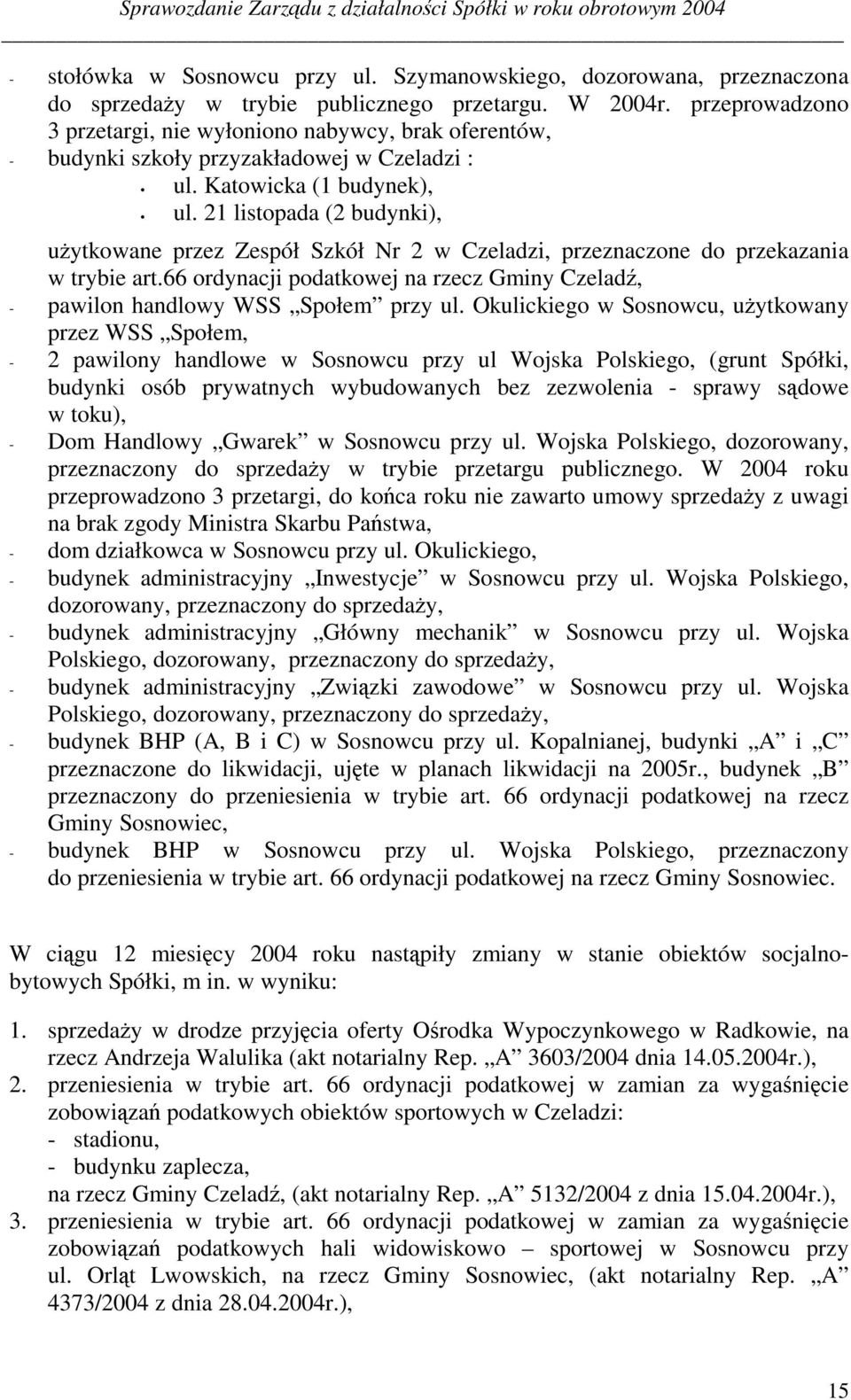21 listopada (2 budynki), uˆytkowane przez Zespół Szkół Nr 2 w Czeladzi, przeznaczone do przekazania w trybie art.66 ordynacji podatkowej na rzecz Gminy Czelad, - pawilon handlowy WSS Społem przy ul.
