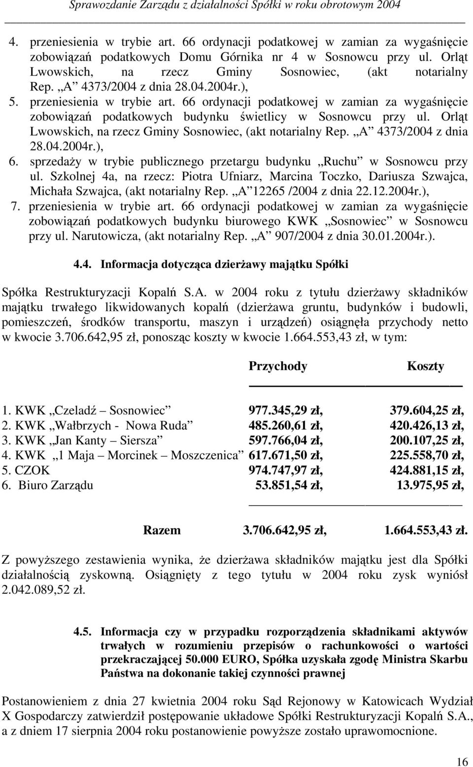 66 ordynacji podatkowej w zamian za wyga ni cie zobowi za podatkowych budynku wietlicy w Sosnowcu przy ul. Orl t Lwowskich, na rzecz Gminy Sosnowiec, (akt notarialny Rep. A 4373/2004 z dnia 28.04.2004r.
