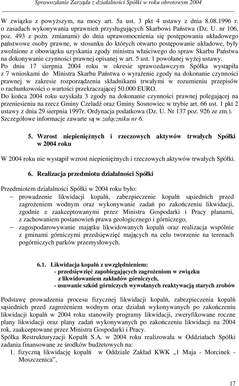 zmianami) do dnia uprawomocnienia si s post powania układowego paÿstwowe osoby prawne, w stosunku do których otwarto post powanie układowe, były zwolnione z obowi zku uzyskania zgody ministra wła