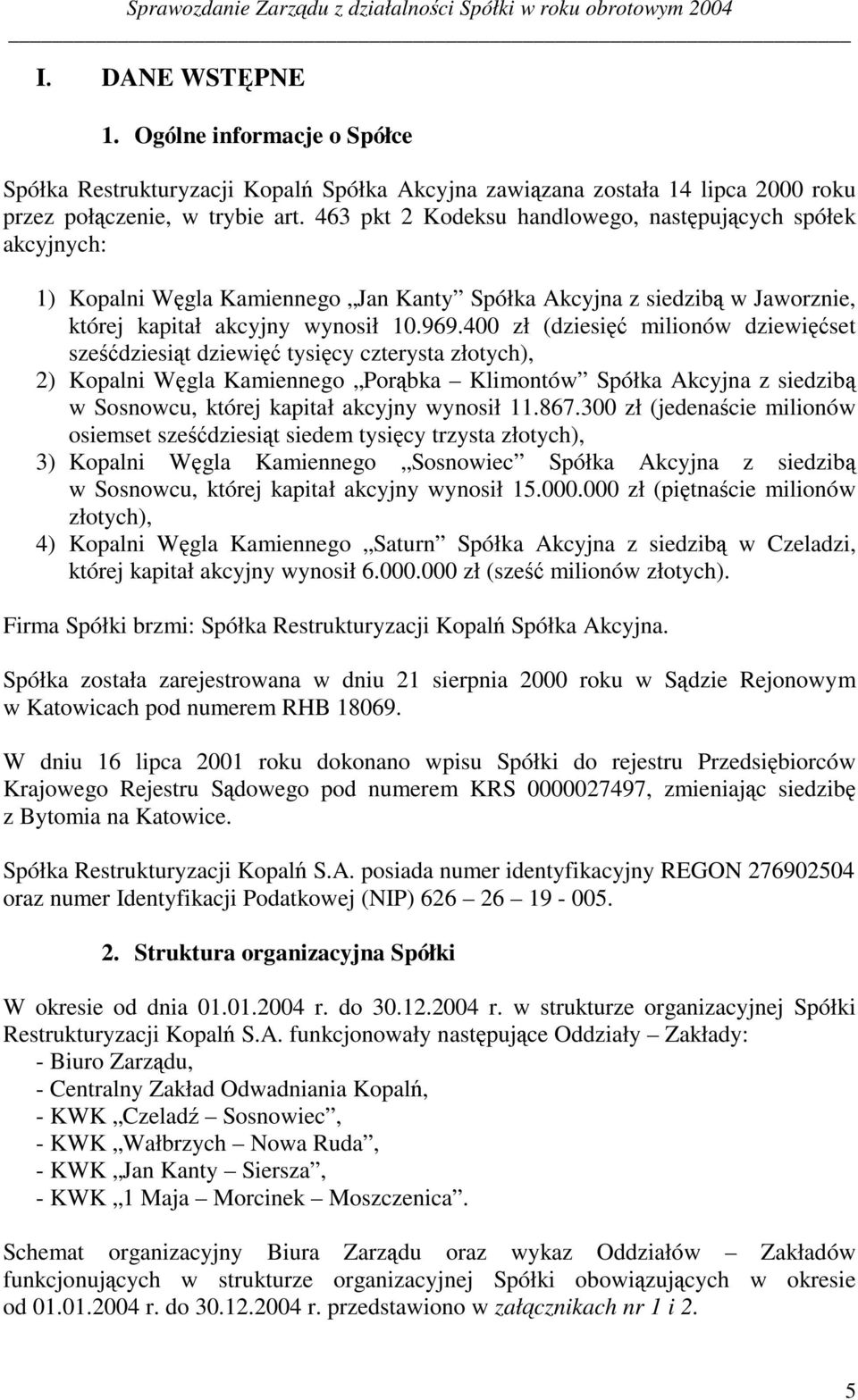 463 pkt 2 Kodeksu handlowego, nast(puj'cych spółek akcyjnych: 1) Kopalni W(gla Kamiennego Jan Kanty Spółka Akcyjna z siedzib' w Jaworznie, której kapitał akcyjny wynosił 10.969.