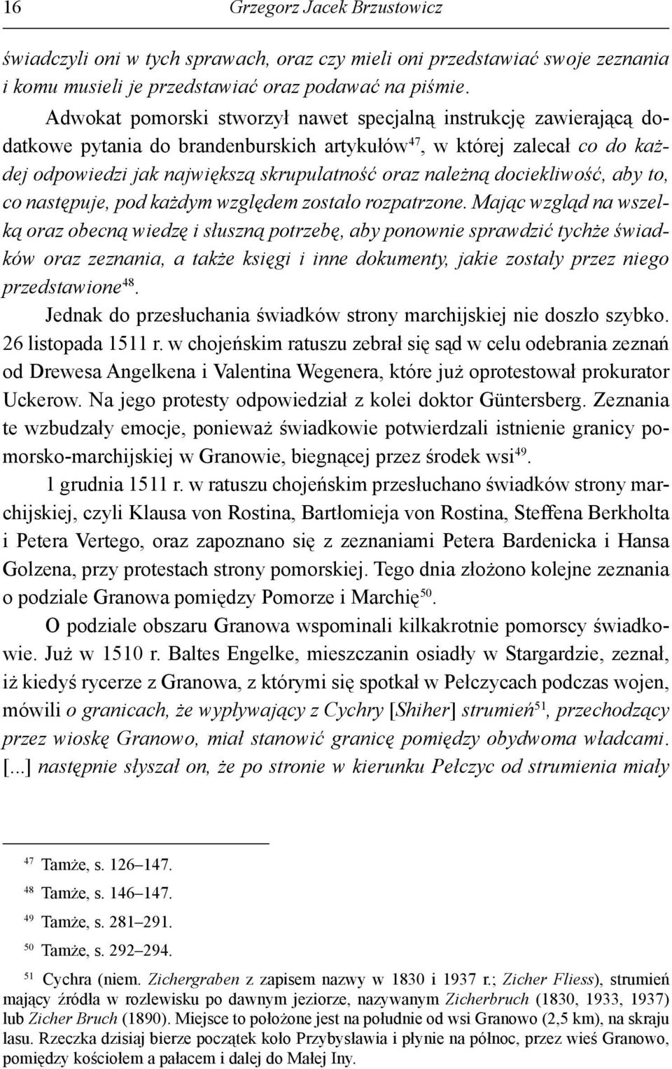 dociekliwość, aby to, co następuje, pod każdym względem zostało rozpatrzone.