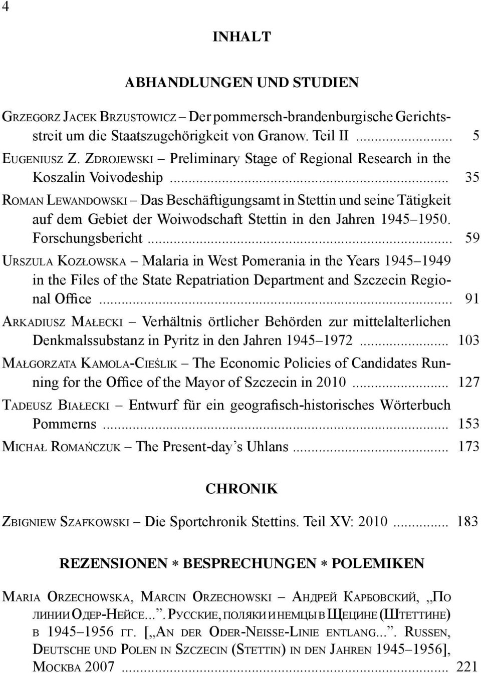 .. 35 ROMAN LEWANDOWSKI Das Beschäftigungsamt in Stettin und seine Tätigkeit auf dem Gebiet der Woiwodschaft Stettin in den Jahren 1945 1950. Forschungsbericht.