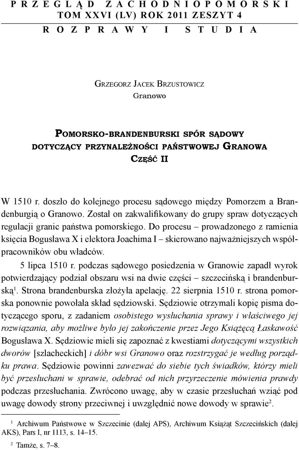 Do procesu prowadzonego z ramienia księcia Bogusława X i elektora Joachima I skierowano najważniejszych współpracowników obu władców. 5 lipca 1510 r.