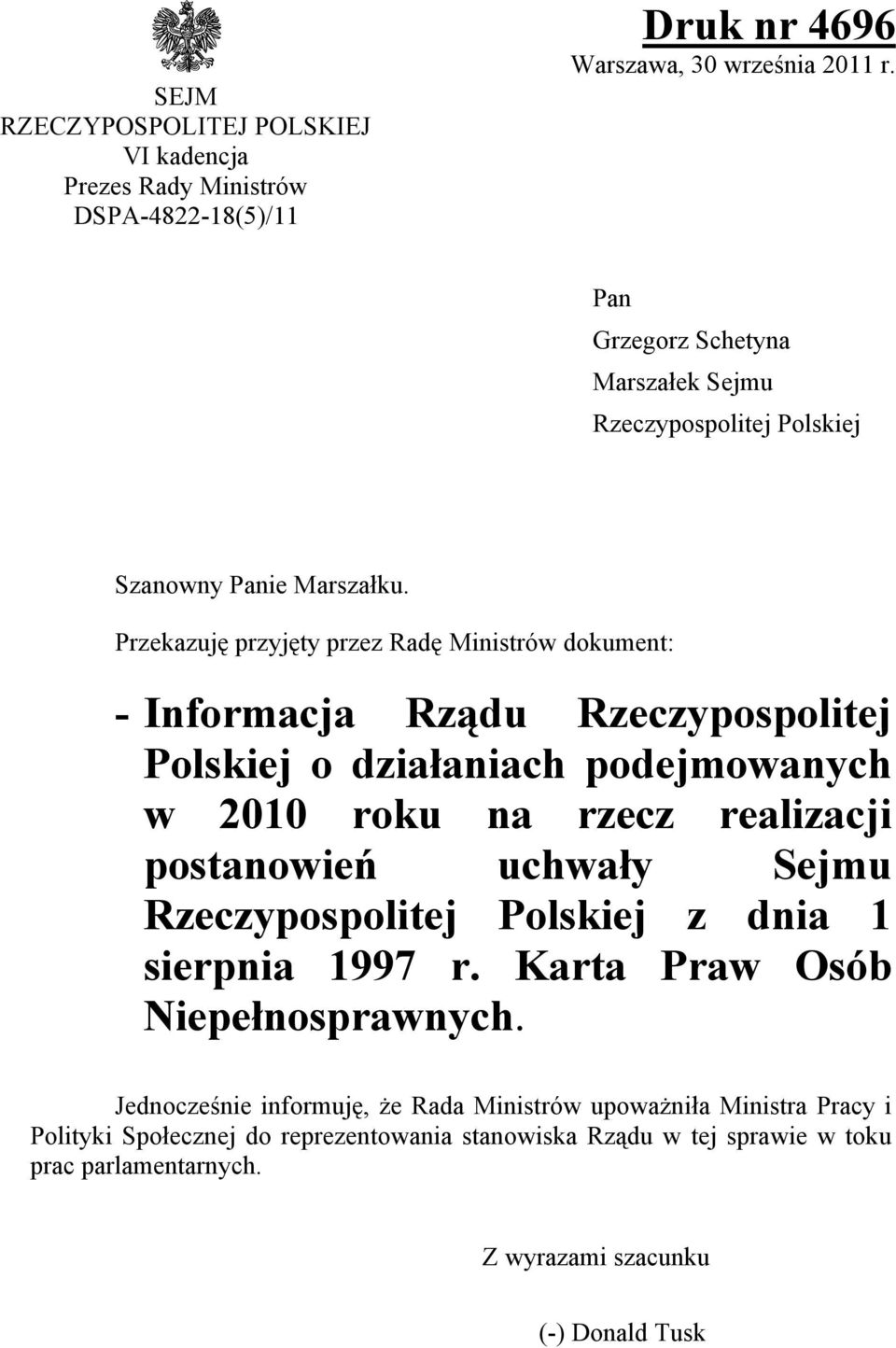 Przekazuję przyjęty przez Radę Ministrów dokument: - Informacja Rządu Rzeczypospolitej Polskiej o działaniach podejmowanych w 2010 roku na rzecz realizacji postanowień
