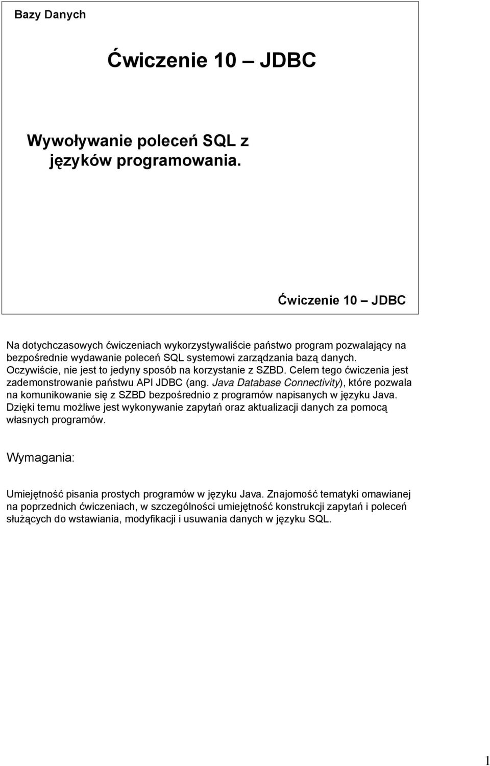 Oczywiście, nie jest to jedyny sposób na korzystanie z SZBD. Celem tego ćwiczenia jest zademonstrowanie państwu API JDBC (ang.