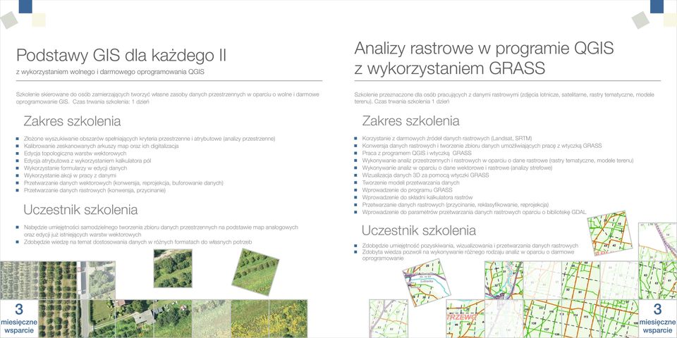 Czas trwania szkolenia: 1 dzie Analizy rastrowe w programie QGIS z wykorzystaniem GRASS Szkolenie przeznaczone dla osób pracuj cych z danymi rastrowymi (zdj cia lotnicze, satelitarne, rastry