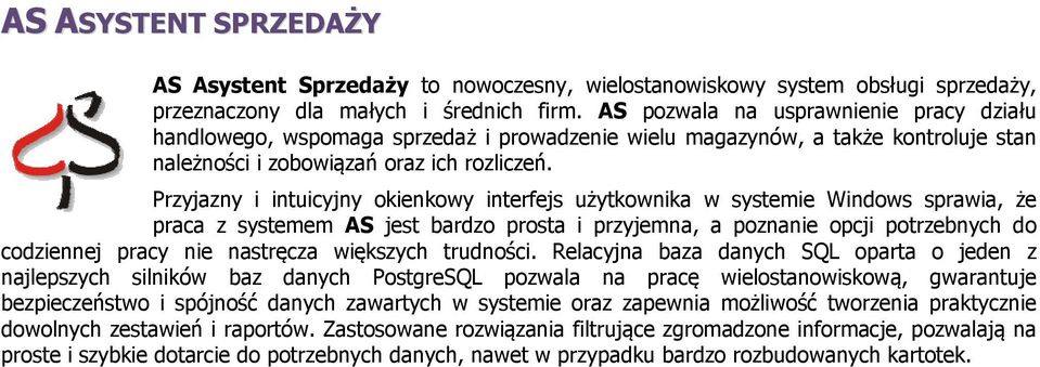 Przyjazny i intuicyjny okienkowy interfejs użytkownika w systemie Windows sprawia, że praca z systemem AS jest bardzo prosta i przyjemna, a poznanie opcji potrzebnych do codziennej pracy nie