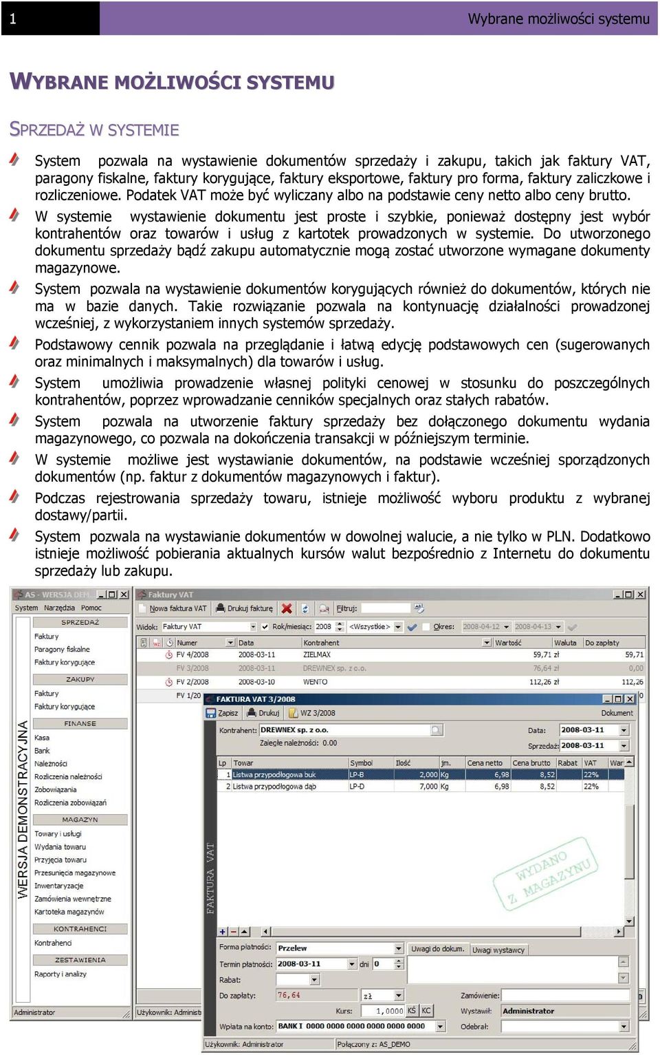 W systemie wystawienie dokumentu jest proste i szybkie, ponieważ dostępny jest wybór kontrahentów oraz towarów i usług z kartotek prowadzonych w systemie.