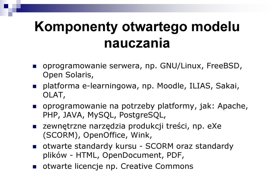 Moodle, ILIAS, Sakai, OLAT, oprogramowanie na potrzeby platformy, jak: Apache, PHP, JAVA, MySQL,