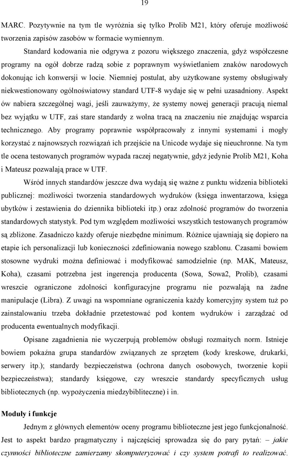 Niemniej postulat, aby użytkowane systemy obsługiwały niekwestionowany ogólnoświatowy standard UTF-8 wydaje się w pełni uzasadniony.