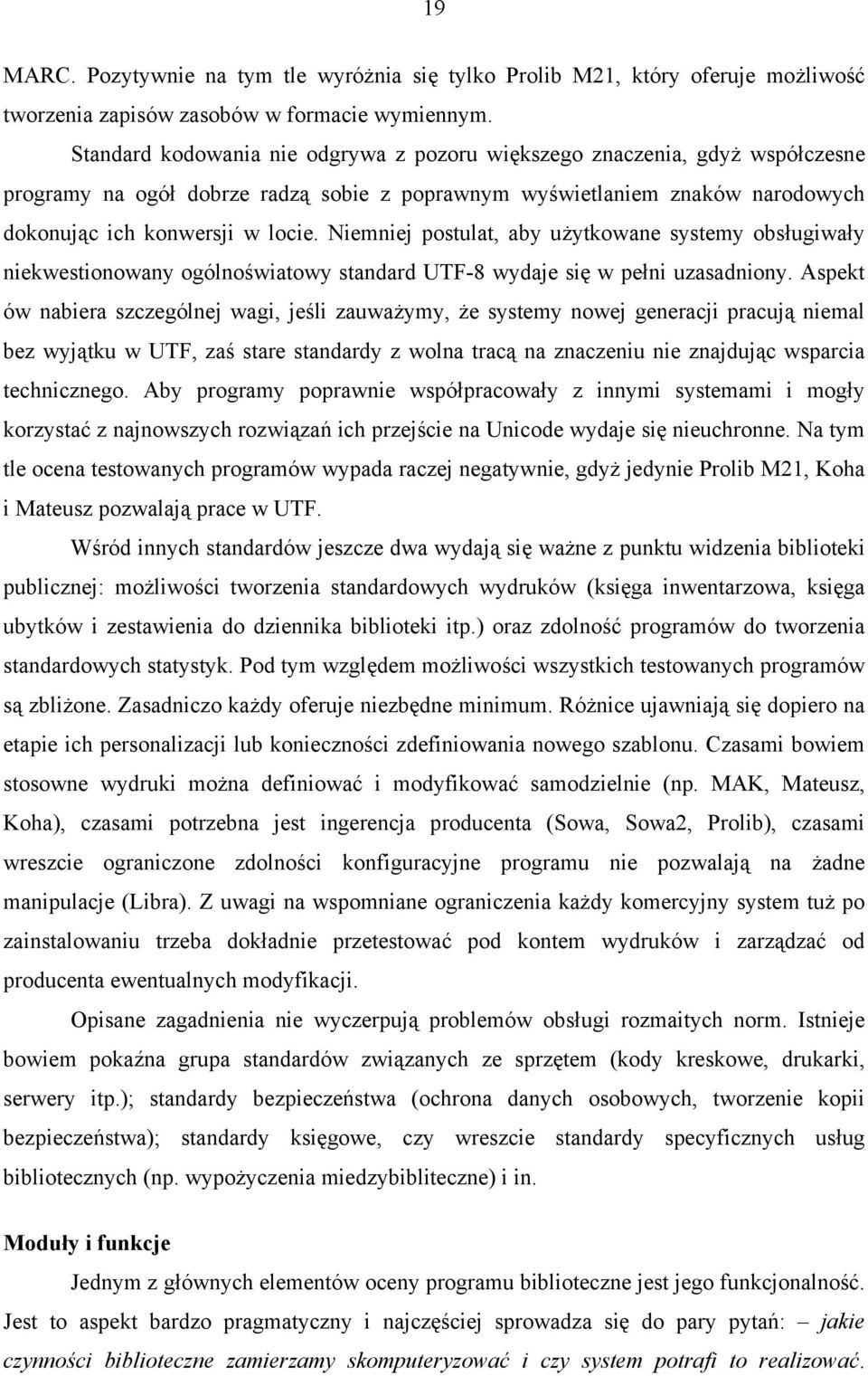 Niemniej postulat, aby użytkowane systemy obsługiwały niekwestionowany ogólnoświatowy standard UTF-8 wydaje się w pełni uzasadniony.