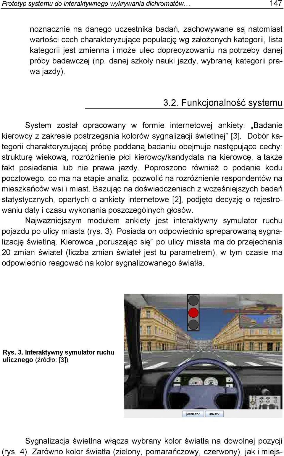 Funkcjonalność systemu System został opracowany w formie internetowej ankiety: Badanie kierowcy z zakresie postrzegania kolorów sygnalizacji świetlnej [3].