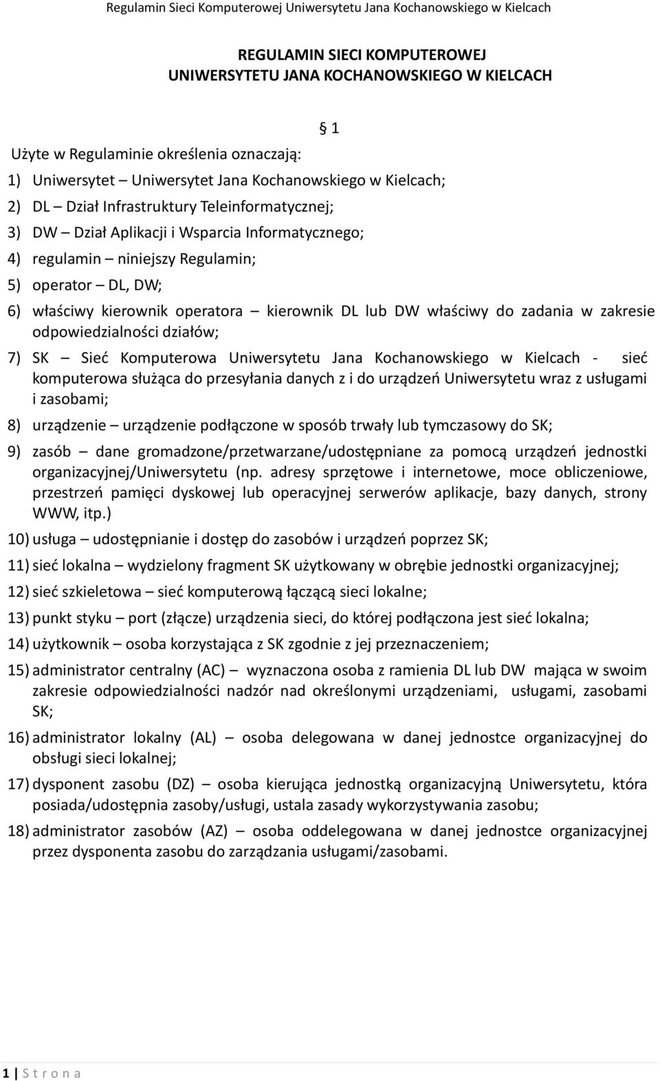 operator DL, DW; 6) właściwy kierownik operatora kierownik DL lub DW właściwy do zadania w zakresie odpowiedzialności działów; 7) SK Sieć Komputerowa Uniwersytetu Jana Kochanowskiego w Kielcach -