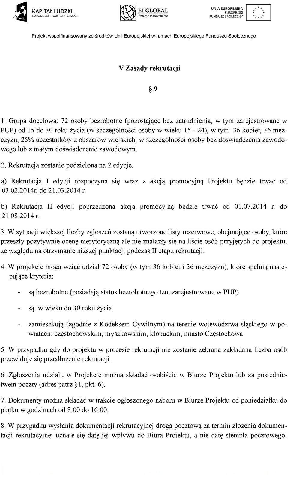 uczestników z obszarów wiejskich, w szczególności osoby bez doświadczenia zawodowego lub z małym doświadczenie zawodowym. 2. Rekrutacja zostanie podzielona na 2 edycje.