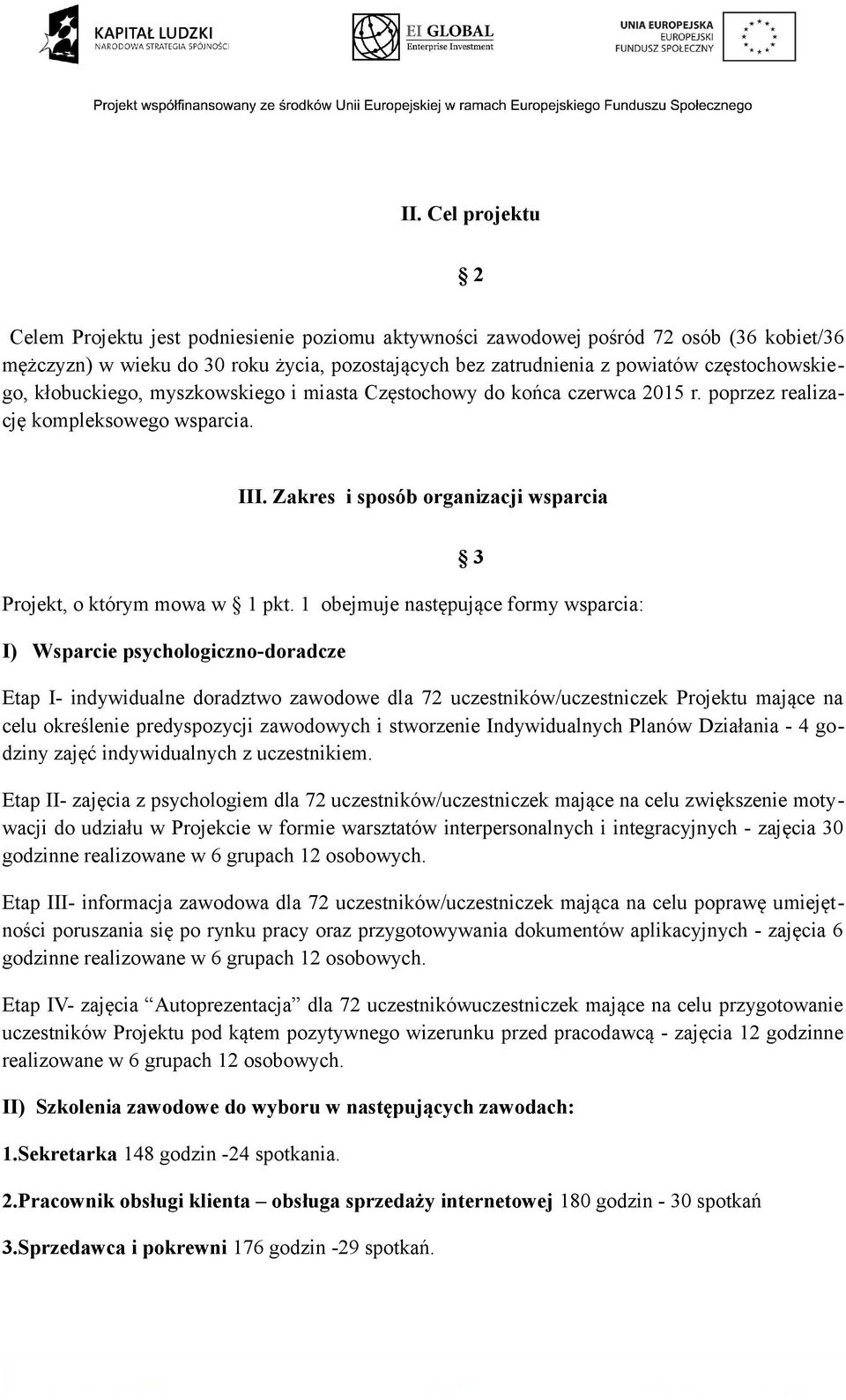 Zakres i sposób organizacji wsparcia Projekt, o którym mowa w 1 pkt.