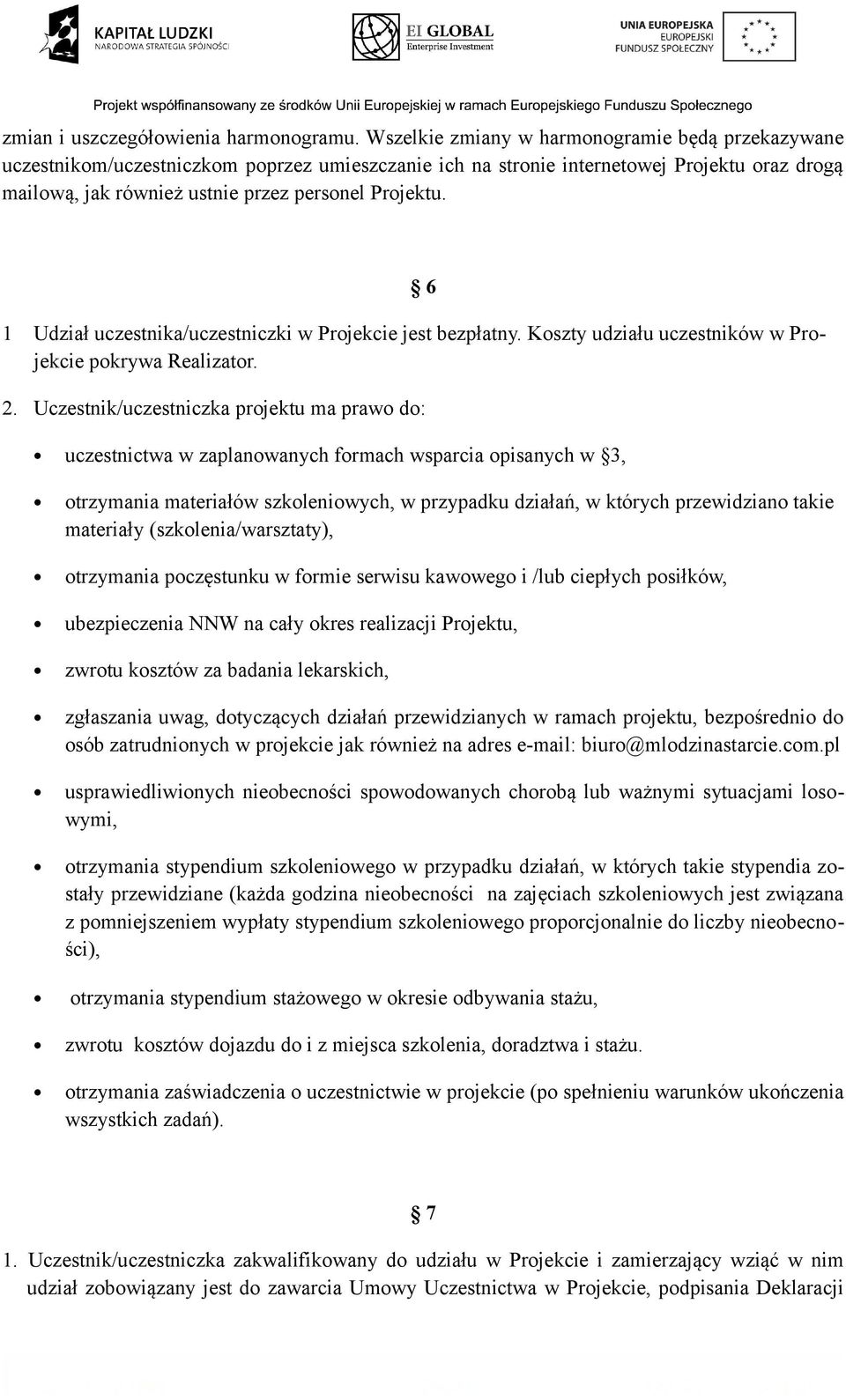 6 1 Udział uczestnika/uczestniczki w Projekcie jest bezpłatny. Koszty udziału uczestników w Projekcie pokrywa Realizator. 2.